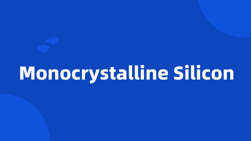 Monocrystalline Silicon