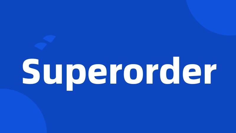 Superorder