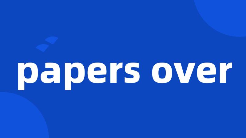 papers over