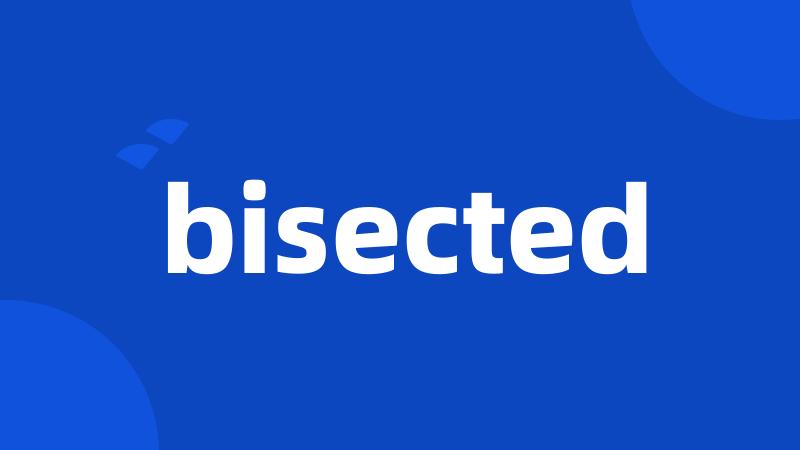 bisected