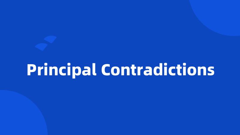 Principal Contradictions