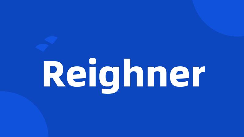 Reighner