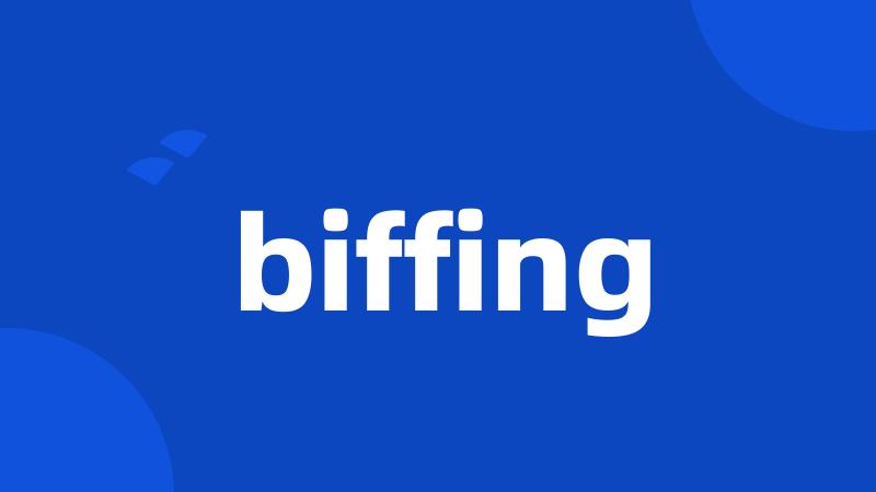 biffing