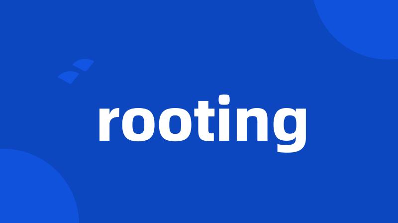 rooting