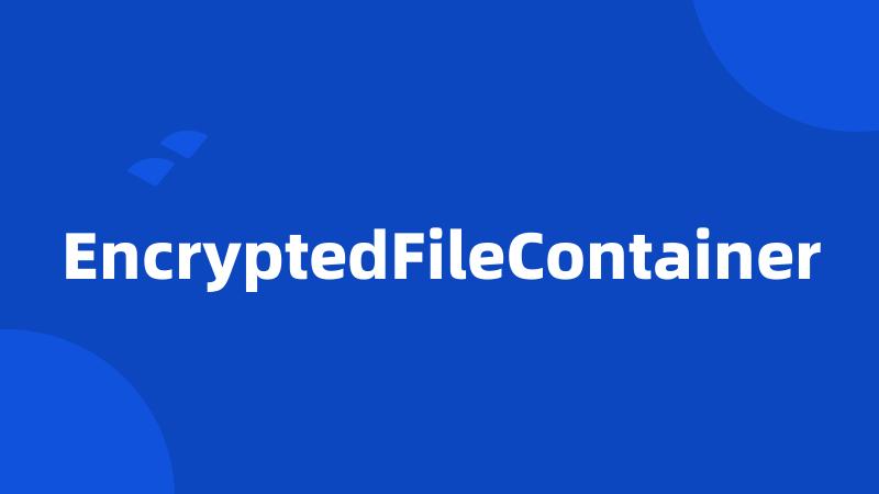 EncryptedFileContainer