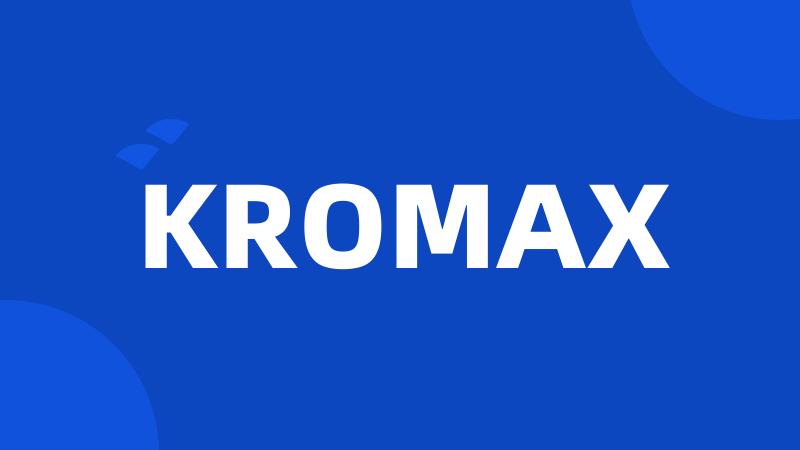 KROMAX