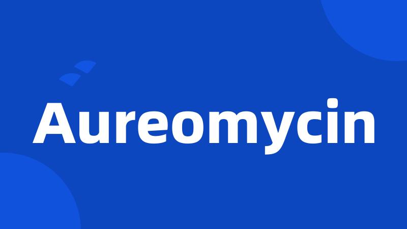 Aureomycin