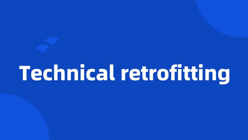 Technical retrofitting