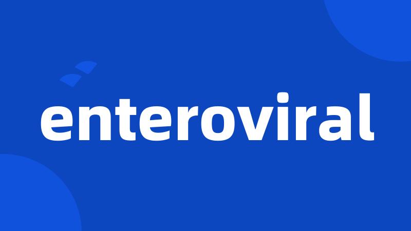 enteroviral