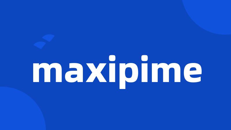 maxipime