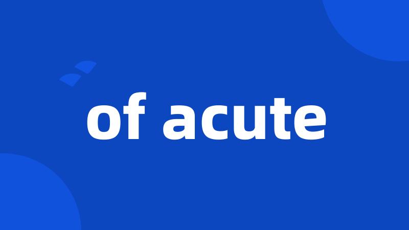 of acute