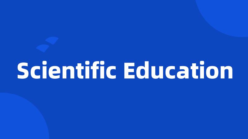 Scientific Education