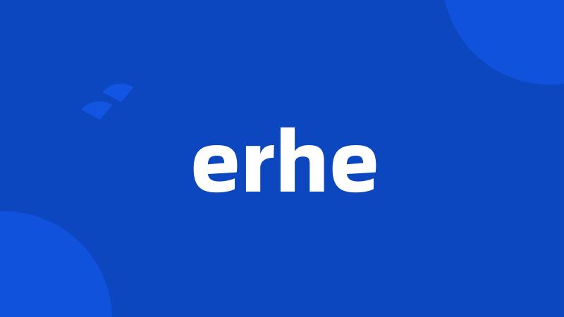 erhe