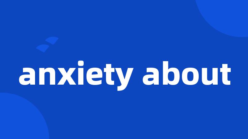 anxiety about