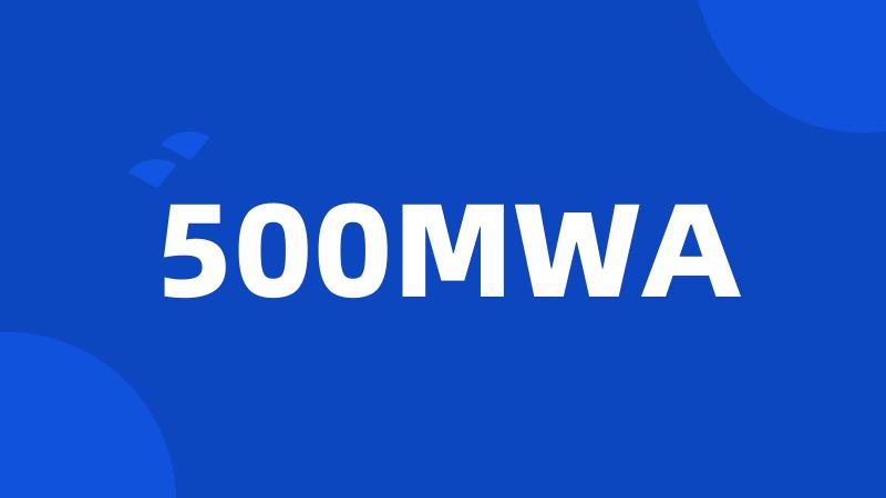 500MWA