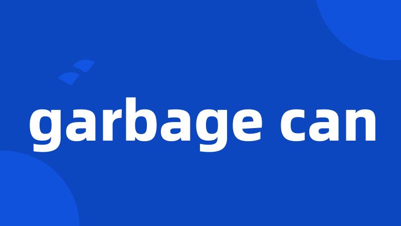 garbage can