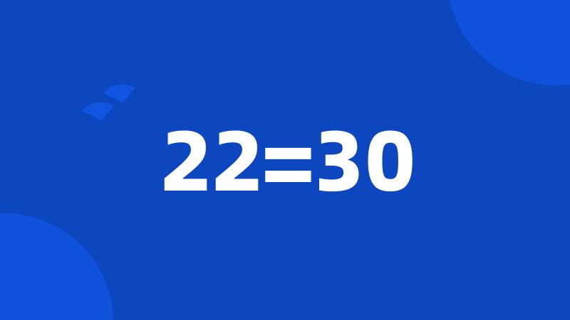 22=30