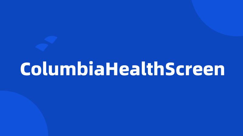 ColumbiaHealthScreen