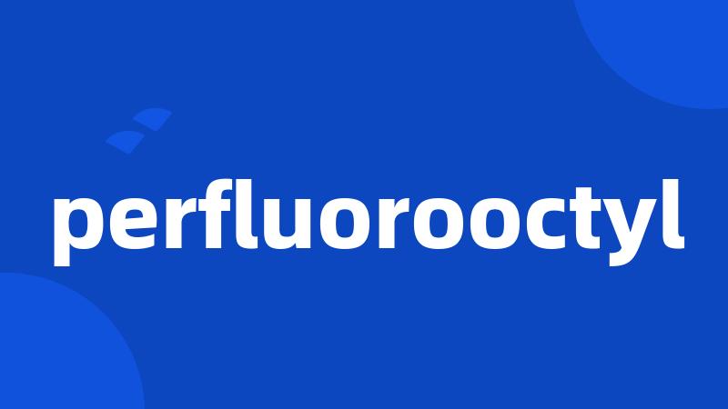 perfluorooctyl