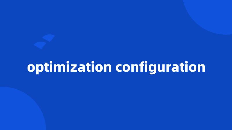 optimization configuration