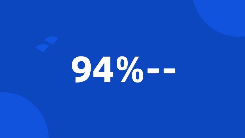 94%--