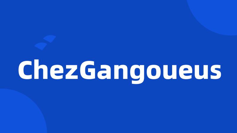 ChezGangoueus