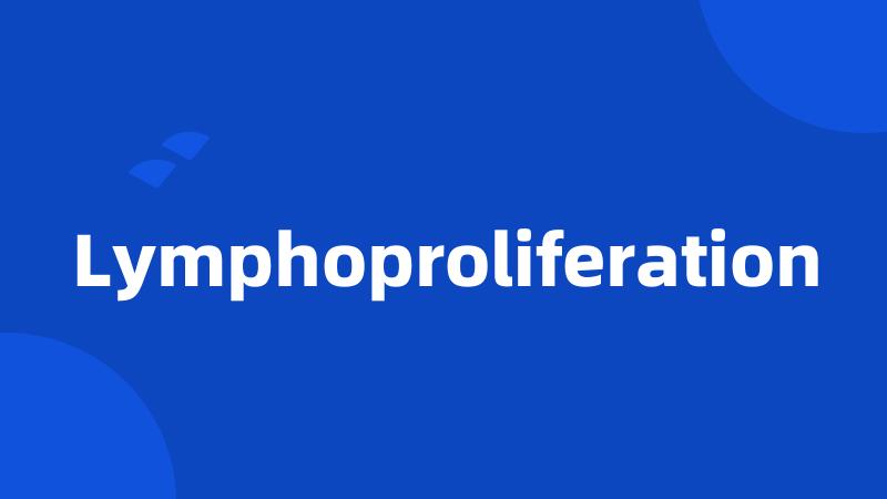 Lymphoproliferation