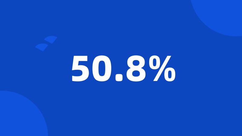 50.8%