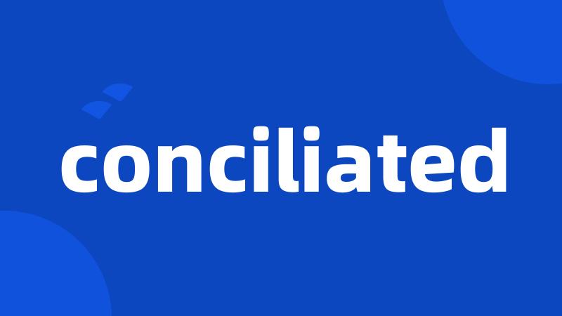 conciliated