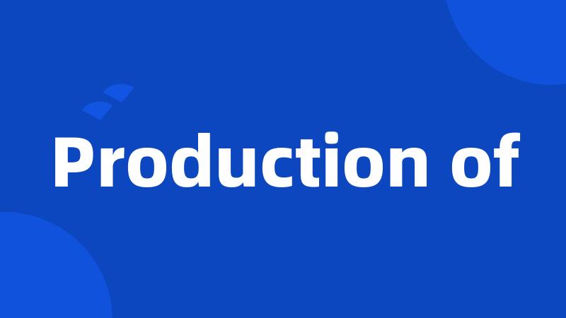 Production of