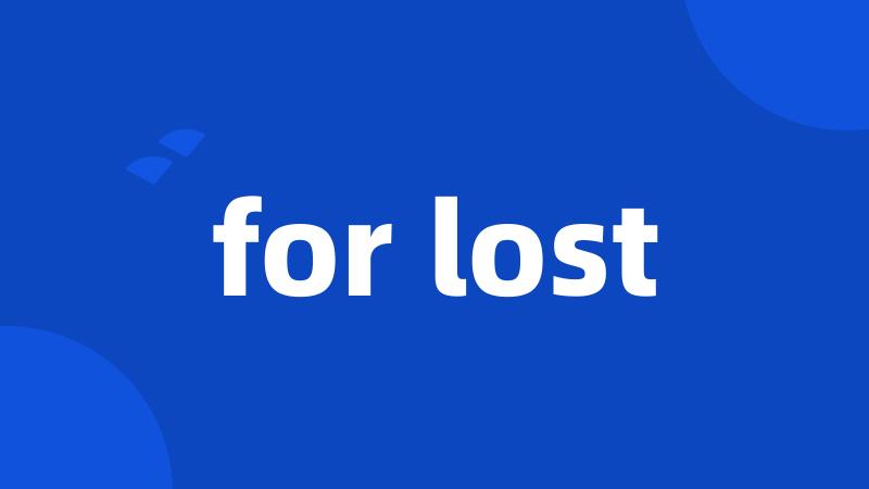 for lost