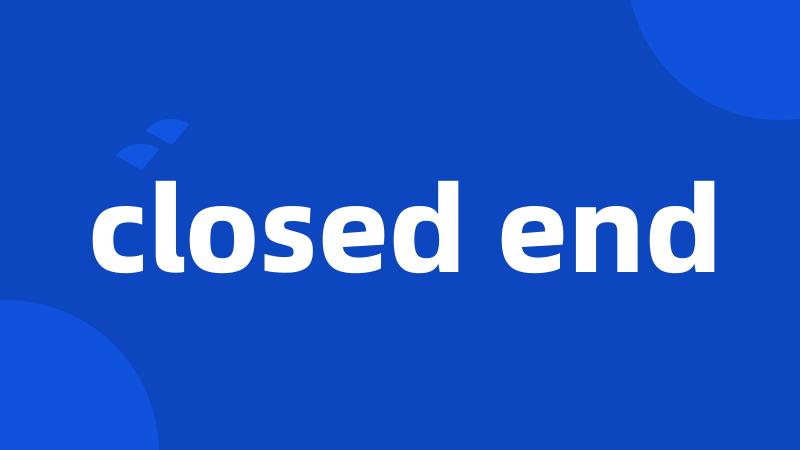 closed end