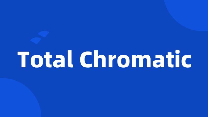 Total Chromatic