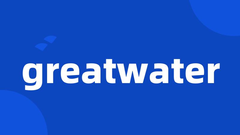 greatwater