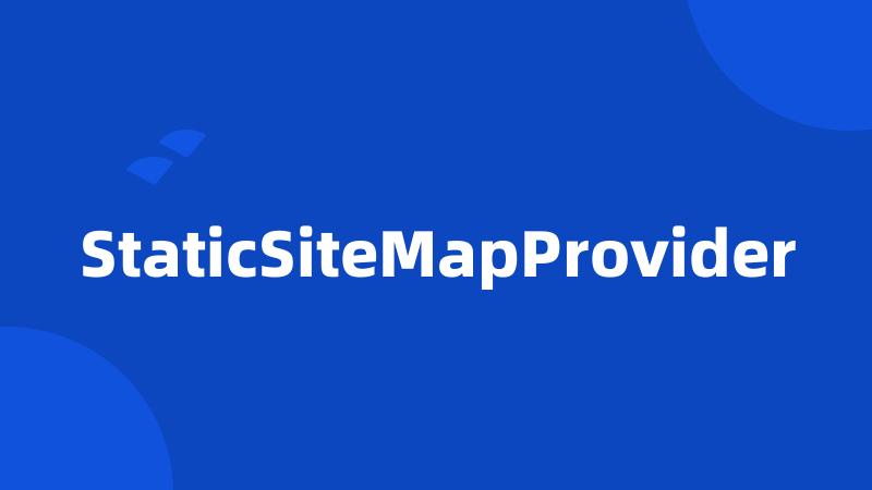 StaticSiteMapProvider