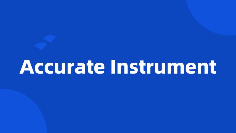 Accurate Instrument