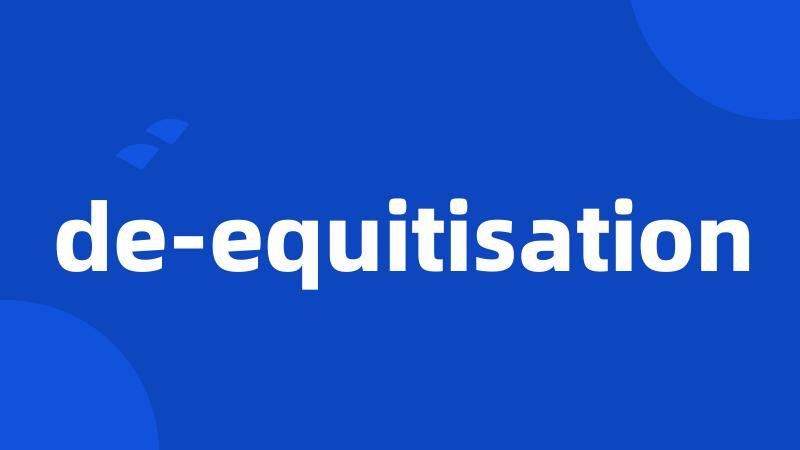 de-equitisation