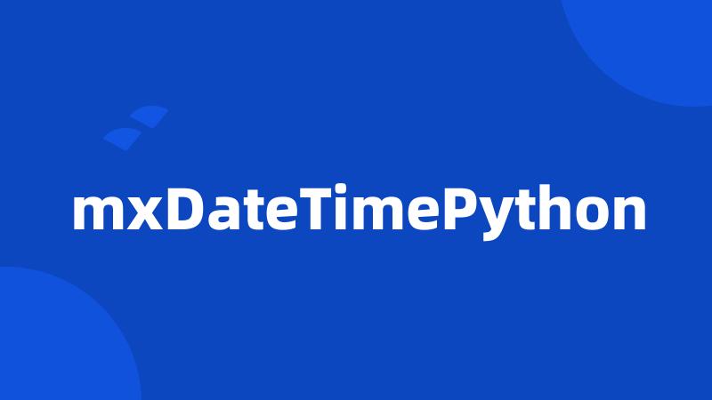 mxDateTimePython