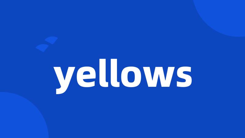 yellows