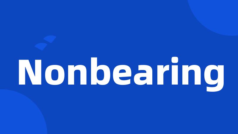 Nonbearing