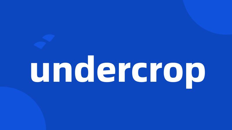 undercrop