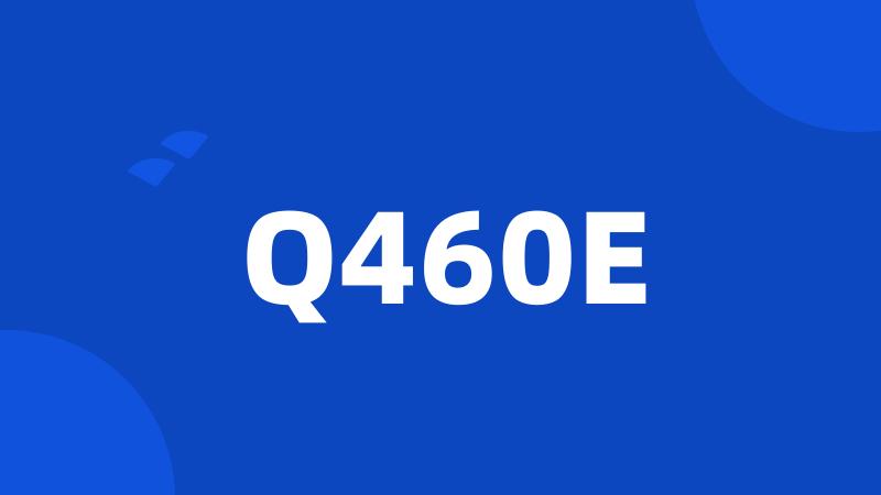 Q460E