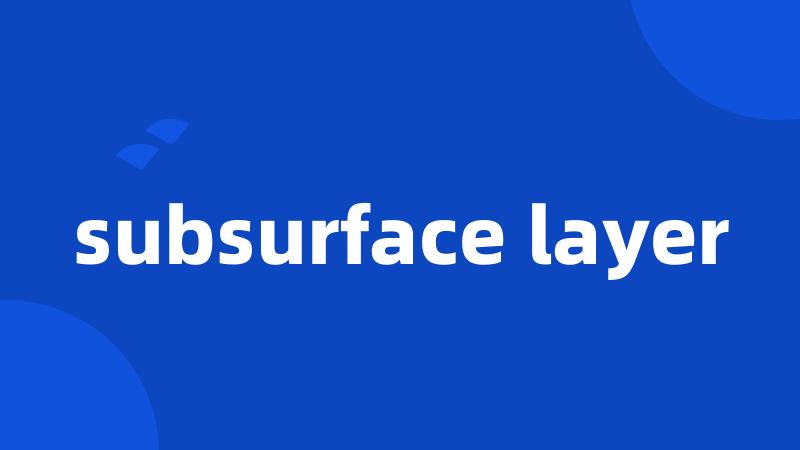 subsurface layer