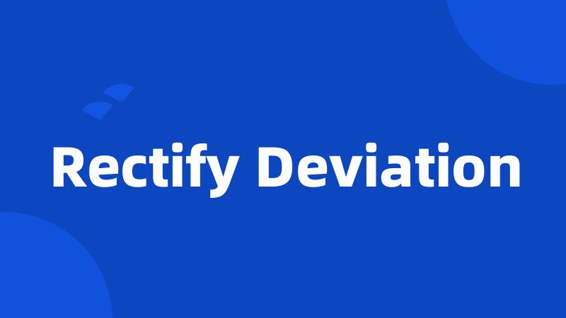 Rectify Deviation