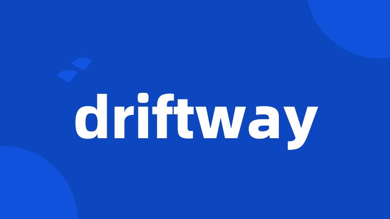 driftway