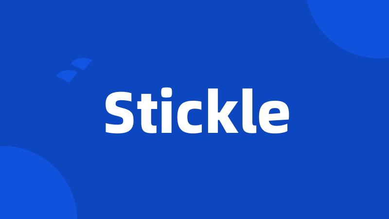 Stickle