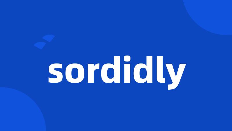 sordidly