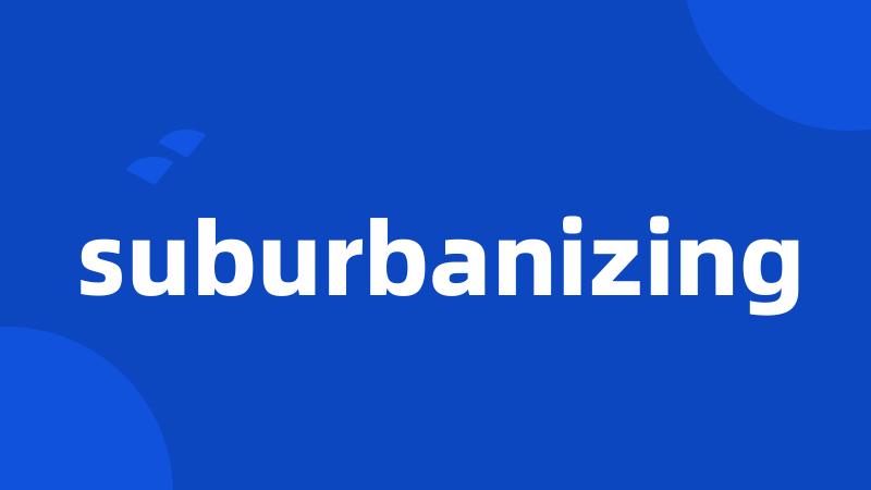 suburbanizing