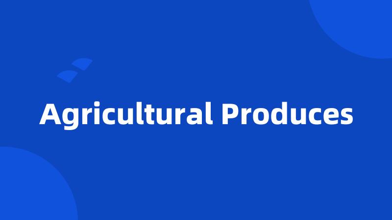 Agricultural Produces