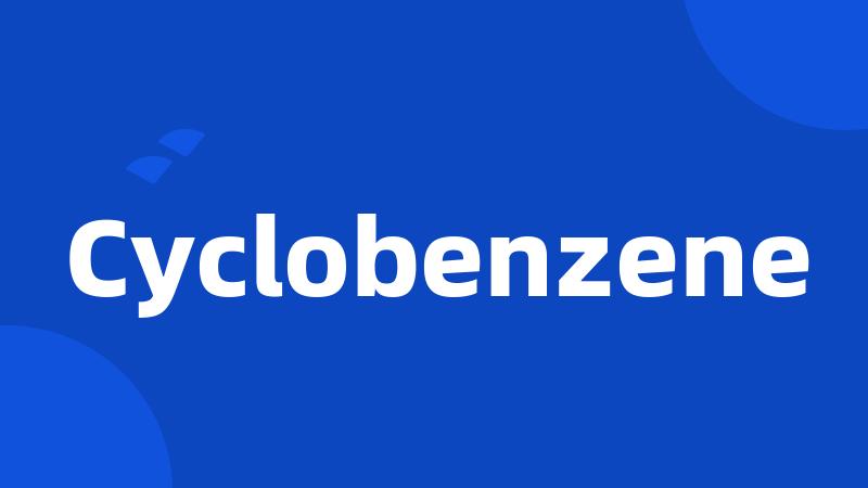 Cyclobenzene